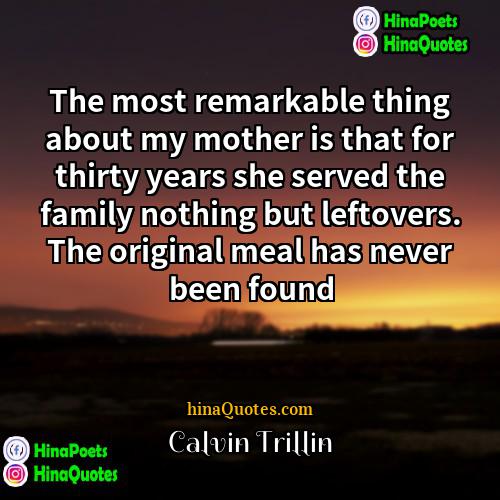 Calvin Trillin Quotes | The most remarkable thing about my mother
